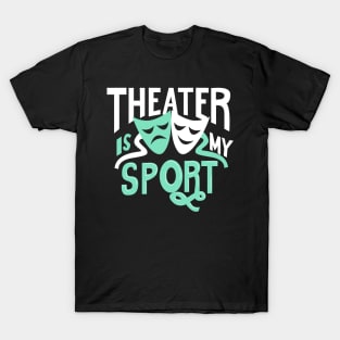 Theater Is My Sport T-Shirt